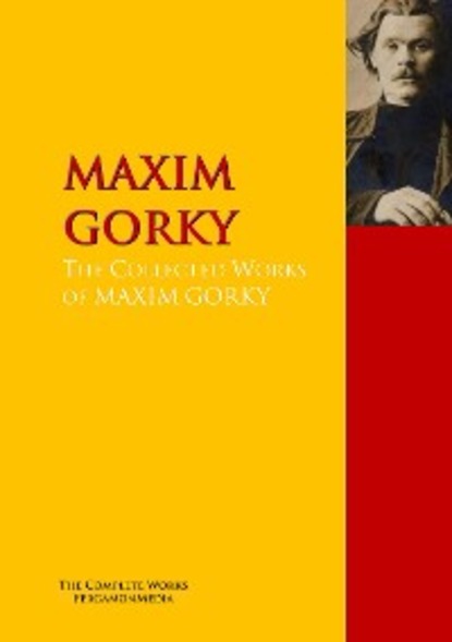 The Collected Works of MAXIM GORKY — Максим Горький