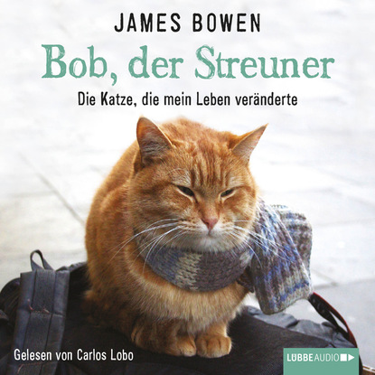 Bob, der Streuner - Die Katze, die mein Leben ver?nderte — Джеймс Боуэн