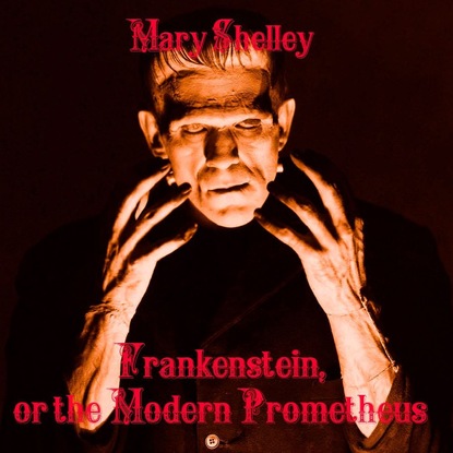 Frankenstein, or the Modern Prometheus — Мэри Шелли