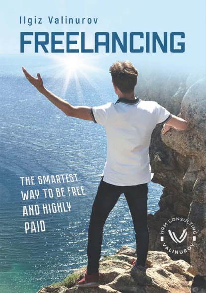 Freelancing. The smartest Way to be free and highly Paid — Ильгиз Валинуров