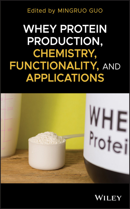 Whey Protein Production, Chemistry, Functionality, and Applications — Группа авторов