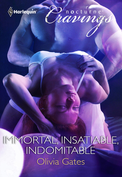 Immortal, Insatiable, Indomitable — Оливия Гейтс
