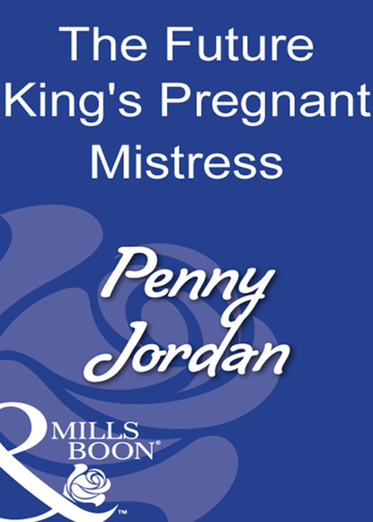 The Future King's Pregnant Mistress — Пенни Джордан