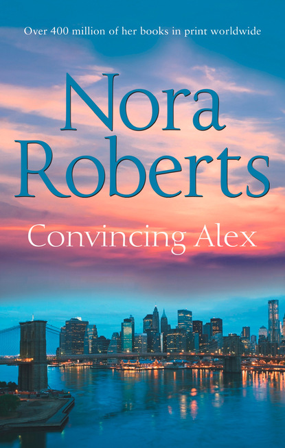 Convincing Alex — Нора Робертс