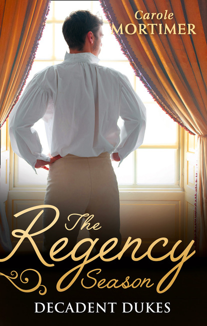 The Regency Season: Decadent Dukes — Кэрол Мортимер