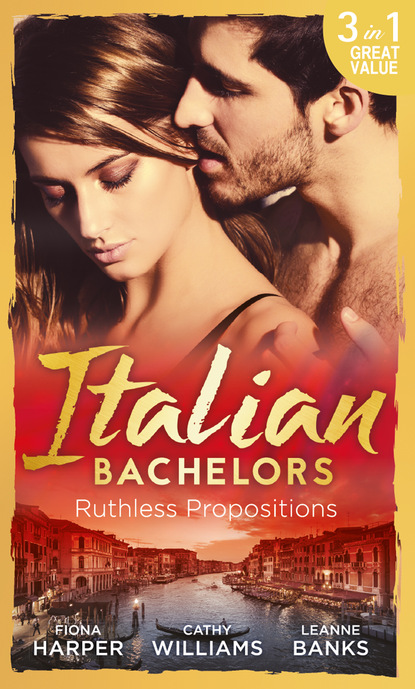 Italian Bachelors: Ruthless Propositions — Кэтти Уильямс