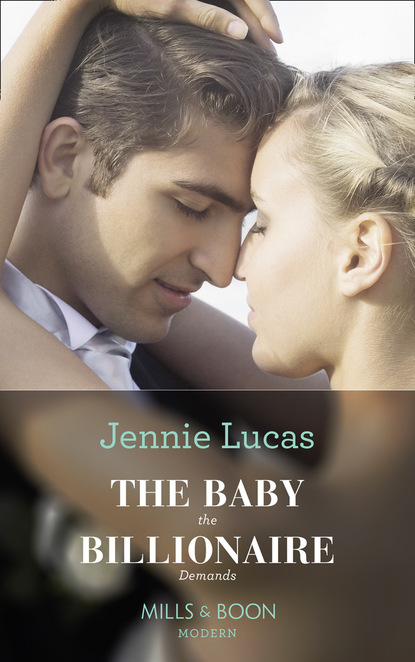 The Baby The Billionaire Demands — Дженни Лукас