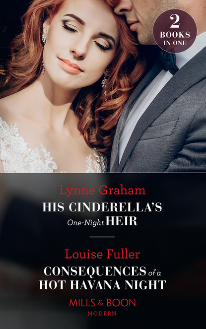 His Cinderella's One-Night Heir / Consequences Of A Hot Havana Night — Линн Грэхем