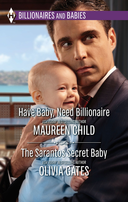 Have Baby, Need Billionaire & The Sarantos Secret Baby — Оливия Гейтс