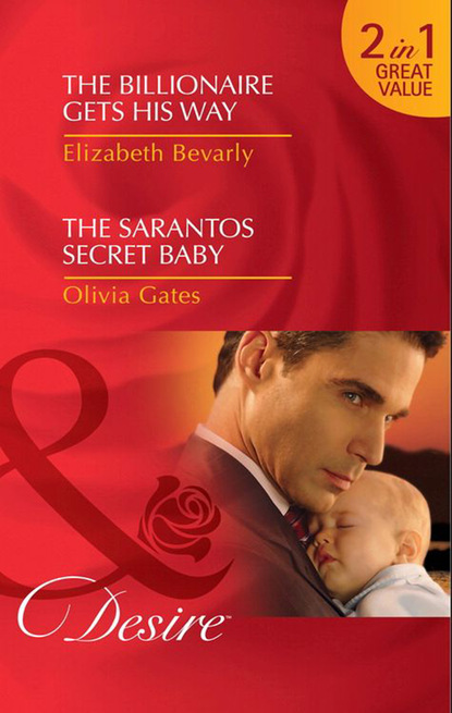 The Billionaire Gets His Way / The Sarantos Secret Baby — Оливия Гейтс