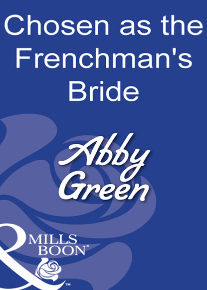 Chosen As The Frenchman's Bride — Эбби Грин