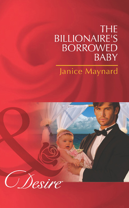 The Billionaire's Borrowed Baby — Джанис Мейнард
