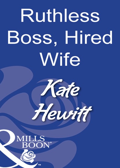 Ruthless Boss, Hired Wife — Кейт Хьюит