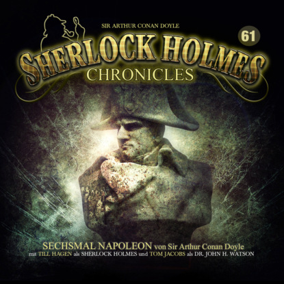 Sherlock Holmes Chronicles, Folge 61: Sechsmal Napoleon — Артур Конан Дойл