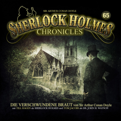 Sherlock Holmes Chronicles, Folge 65: Die verschwundene Braut — Артур Конан Дойл