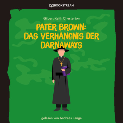 Pater Brown: Das Verh?ngnis der Darnaways (Ungek?rzt) — Гилберт Кит Честертон