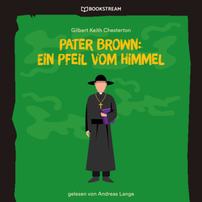 Pater Brown: Ein Pfeil vom Himmel (Ungek?rzt) — Гилберт Кит Честертон