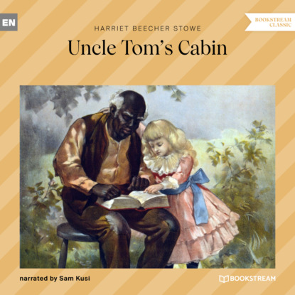 Uncle Tom's Cabin (Unabridged) — Гарриет Бичер-Стоу