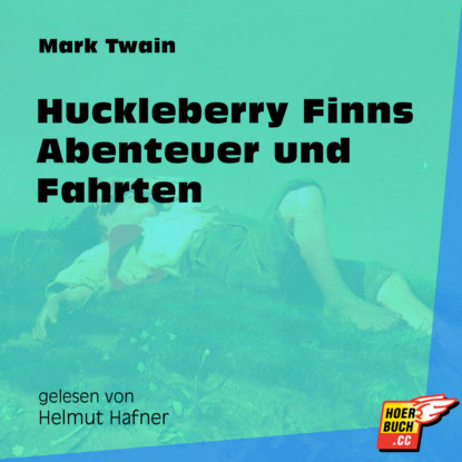 Huckleberry Finns Abenteuer und Fahrten (Ungek?rzt) — Марк Твен