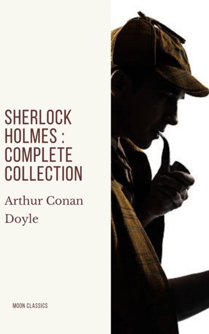 Sherlock Holmes : Complete Collection — Артур Конан Дойл