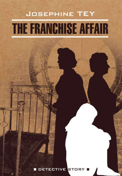Загадочные события во Франчесе / The Franchise Affair — Джозефина Тэй