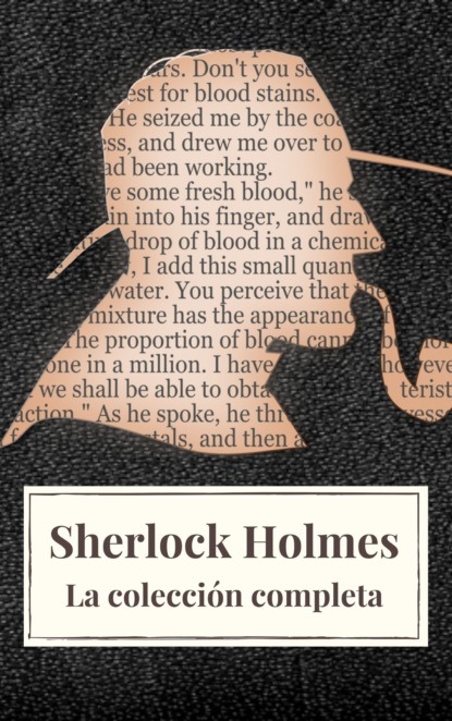Sherlock Holmes: La colecci?n completa (Cl?sicos de la literatura) — Артур Конан Дойл