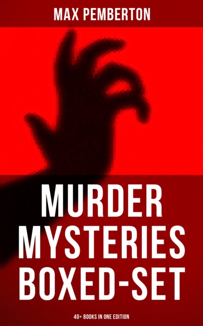 Murder Mysteries Boxed-Set: 40+ Books in One Edition — Макс Пембертон