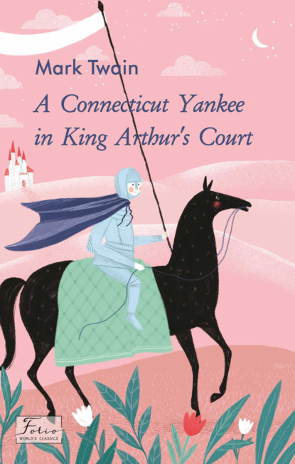 A Connecticut Yankee in King Arthur’s Court — Марк Твен