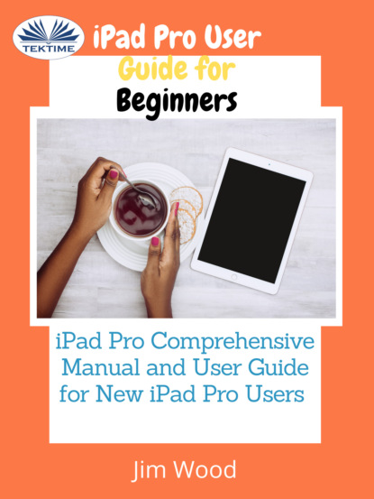 IPad Pro User Guide For Beginners — Джим Вуд
