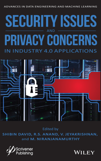 Security Issues and Privacy Concerns in Industry 4.0 Applications — Группа авторов