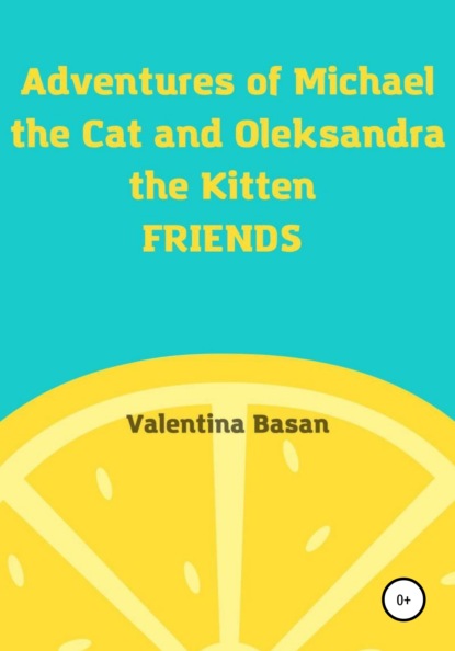 Adventures of Michael the Cat and Oleksandra the Kitten. Friends — Валентина Басан