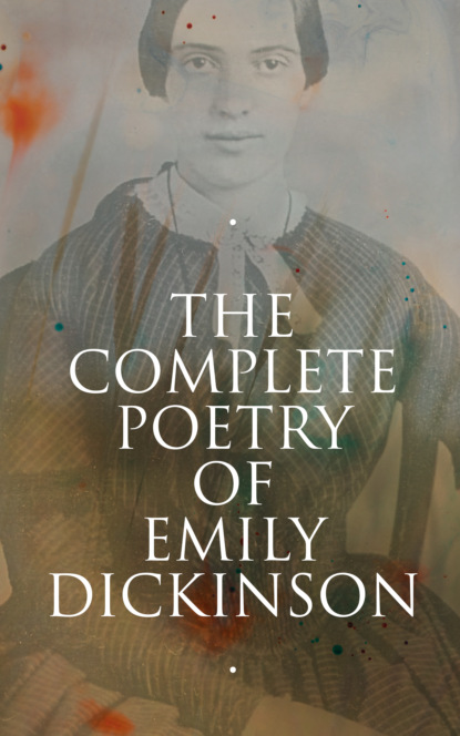 The Complete Poetry of Emily Dickinson — Эмили Дикинсон