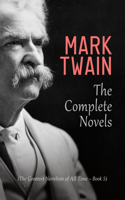 Mark Twain: The Complete Novels (The Greatest Novelists of All Time – Book 5) — Марк Твен