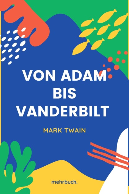 Von Adam bis Vanderbilt — Марк Твен