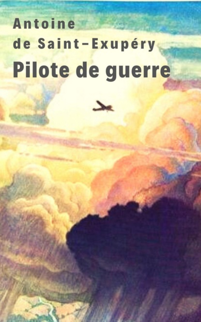 Pilote de guerre — Антуан де Сент-Экзюпери