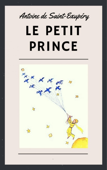 Antoine de Saint-Exup?ry: Le Petit Prince (illustr?) — Антуан де Сент-Экзюпери
