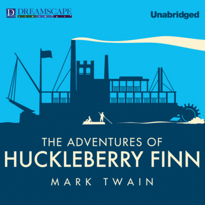 The Adventures of Huckleberry Finn (Unabridged) — Марк Твен