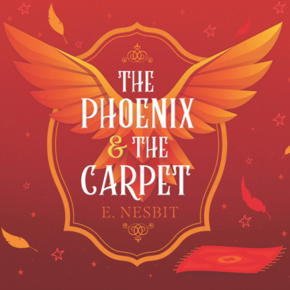 The Phoenix and the Carpet - Psammead Trilogy, Book 2 (Unabridged) — Эдит Несбит