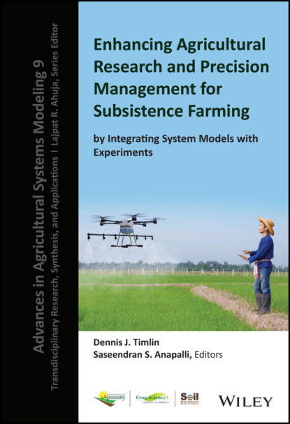 Enhancing Agricultural Research and Precision Management for Subsistence Farming by Integrating System Models with Experiments — Группа авторов