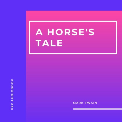 A Horse's Tale (Unabridged) — Марк Твен