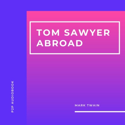 Tom Sawyer Abroad (Unabridged) — Марк Твен