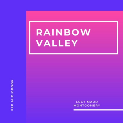 Rainbow Valley (Unabridged) — Люси Мод Монтгомери
