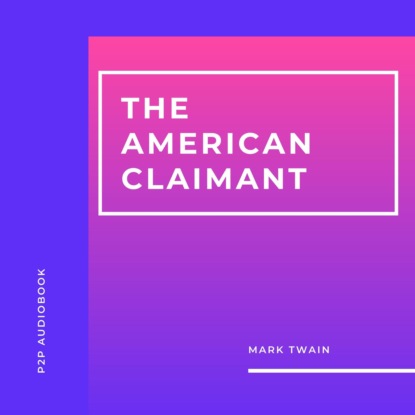 The American Claimant (Unabridged) — Марк Твен