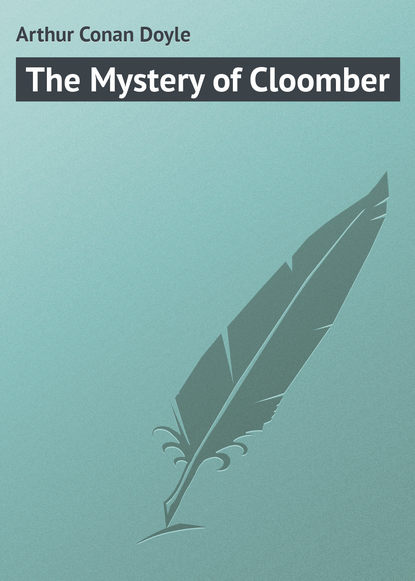 The Mystery of Cloomber — Артур Конан Дойл