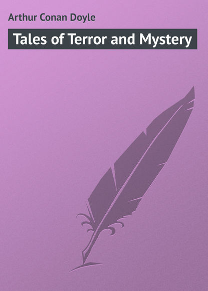 Tales of Terror and Mystery — Артур Конан Дойл