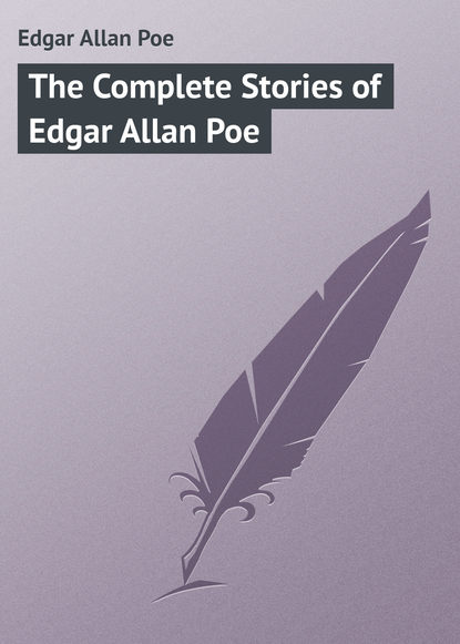 The Complete Stories of Edgar Allan Poe — Эдгар Аллан По