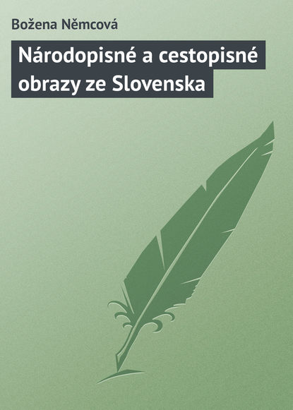 N?rodopisn? a cestopisn? obrazy ze Slovenska — Божена Немцова