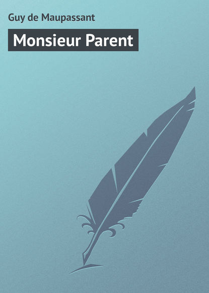 Monsieur Parent — Ги де Мопассан