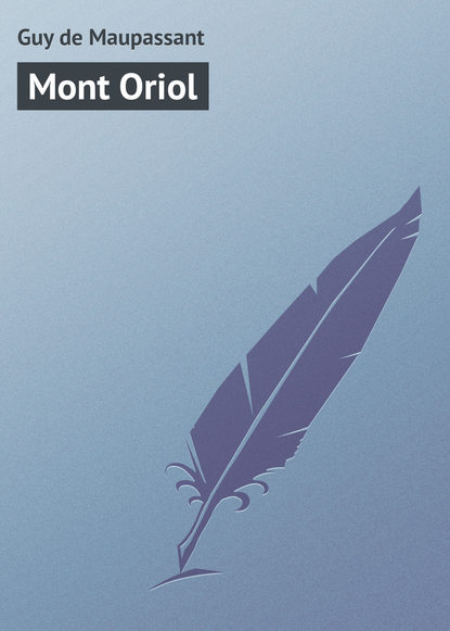 Mont Oriol — Ги де Мопассан