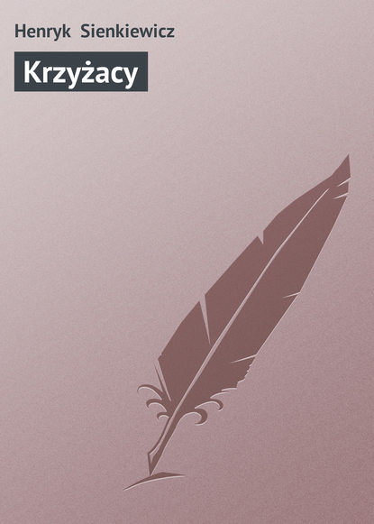 Krzyżacy — Генрик Сенкевич